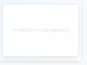 P1469 Error Code Meaning Definition